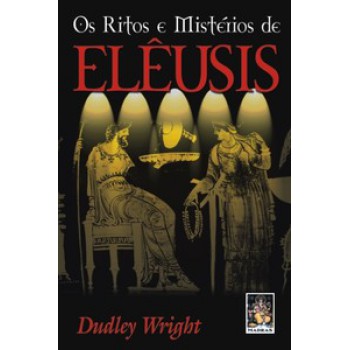 Os Ritos E Mistérios De Elêusis