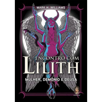 Encontro Com Lilith: Mulher, Demônio E Deusa