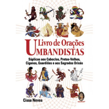 Livro De Orações Umbandistas: Súplicas Aos Caboclos, Pretos-velhos, Ciganos, Guardiões E Os Sagrados Orixás