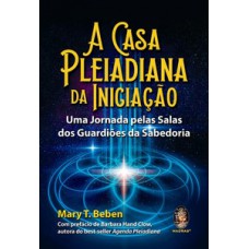 A Casa Pleiadiana Da Iniciação: Uma Jornada Pelas Salas Dos Guardiões Da Sabedoria