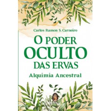 O Poder Oculto Das Ervas: Alquimia Ancestral