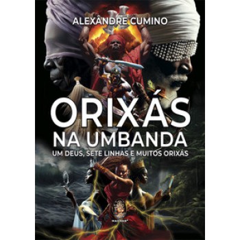 Orixás Na Umbanda: Um Deus, Sete Linhas E Muitos Orixás