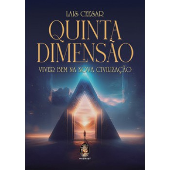 Quinta Dimensão: Viver Bem Na Nova Civilização