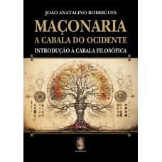 Maçonaria- A Cabala Do Ocidente: Introdução à Cabala Filosófica