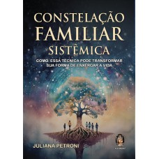 Constelação Familiar Sistêmica: Como Essa Técnica Pode Transformar Sua Forma