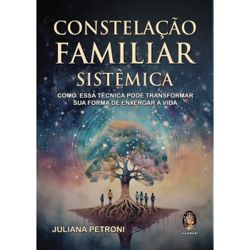 Constelação Familiar Sistêmica: Como Essa Técnica Pode Transformar Sua Forma