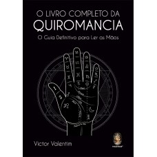 O Livro Completo Da Quiromancia: O Guia Deinitivo Para Ler As Mãos O Livro Completo Da Quiromancia: O Guia Deinitivo Para Ler As Mãos