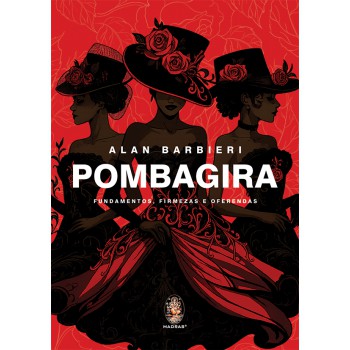 Pombagira: Undamentos, Irmeza E Oerendas