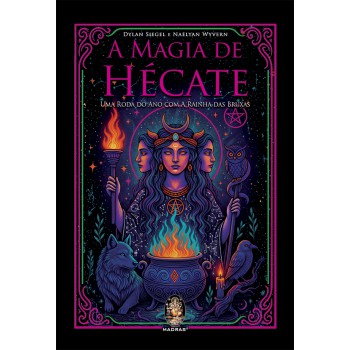 A Magia De Hécate: Uma Roda Do Ano Com A Rainha Das Bruxas