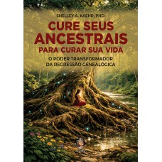 Cure Seus Ancestrais Para Curar Sua Vida