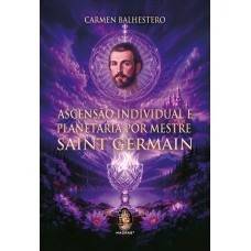 Ascensão Individual E Planetária Por Mestre Saint Germain