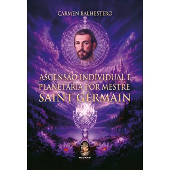 Ascensão Individual E Planetária Por Mestre Saint Germain