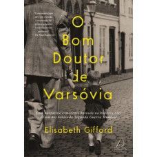 O Bom Doutor De Varsóvia: Uma Narrativa Comovente Baseada Na História Real De Um Dos Heróis Da Segunda Guerra Mundial