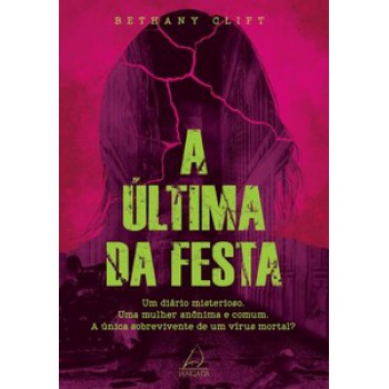 A última Da Festa: Um Diário Misterioso. Uma Mulher Anônima E Comum. A única Sobrevivente De Um Vírus Mortal?