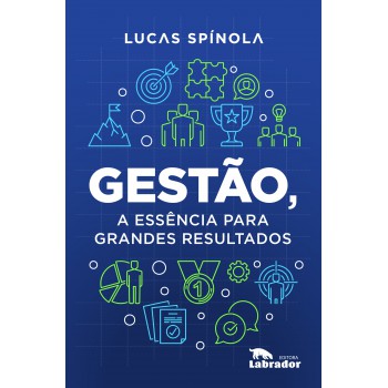 Gestão, A Essência Para Grandes Resultados