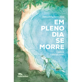 Em Pleno Dia Se Morre: Contos E Histórias Curtas