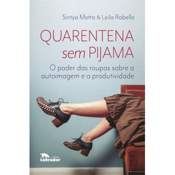 Quarentena Sem Pijama: O Poder Das Roupas Sobre A Autoimagem E A Produtividade