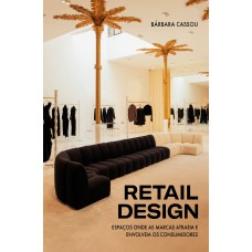 Retail Design: Espaços Onde As Marcas Atraem E Envolvem Os Consumidores