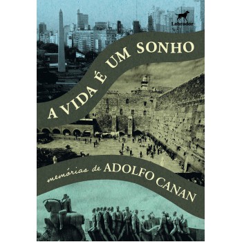 A Vida é Um Sonho: Memórias De Adolfo Canan