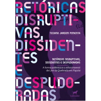 Retóricas Disruptivas, Dissidentes E Despudoradas: A Forma Polêmica E O Ethos Travesti De Linn Da Quebrada Em Pajubá