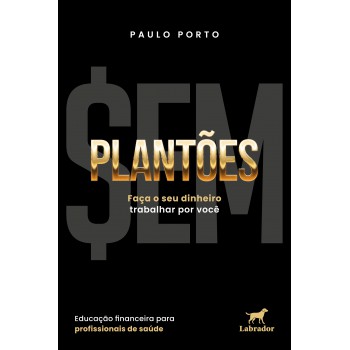 Sem Plantões: Faça O Seu Dinheiro Trabalhar Por Você