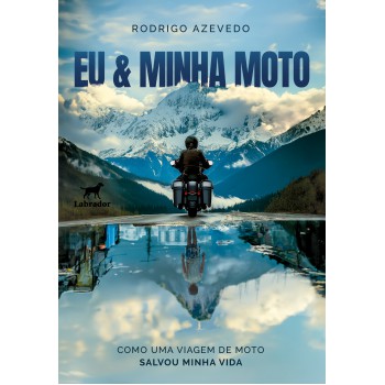 Eu & Minha Moto: Como Uma Viagem De Moto Salvou Minha Vida