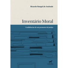 Inventário Moral: Confidências De Um Promotor De Justiça