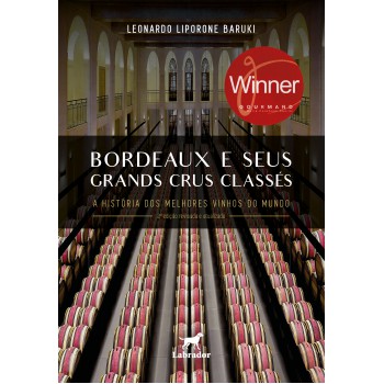 Bordeaux E Seus Grands Crus Classés: A História Dos Melhores Vinhos Do Mundo 2ª Edição