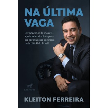 Na última Vaga: De Montador De Móveis A Juiz Federal: A Luta Para Ser Aprovado No Concurso Mais Difícil Do Brasil