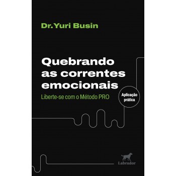 Quebrando As Correntes Emocionais: Liberte-se Com O Método Pro