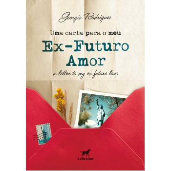 Uma Carta Para Meu Ex-futuro Amor: A Letter To My Ex-future Love