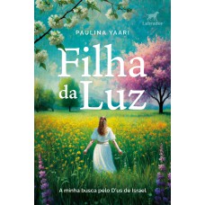 Filha Da Luz: A Minha Busca Pelo D''''us De Israel