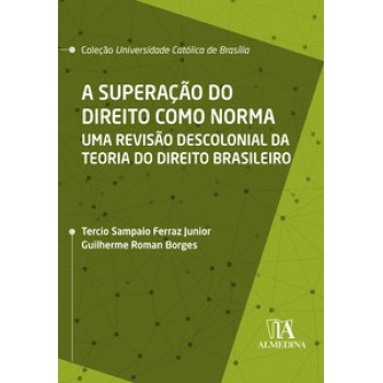 A Superação Do Direito Como Norma: Uma Revisão Descolonial Da Teoria Do Direito Brasileiro