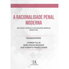 A Racionalidade Penal Moderna: Reflexões Teóricas E Explorações Empíricas Desde O Sul