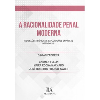 A Racionalidade Penal Moderna: Reflexões Teóricas E Explorações Empíricas Desde O Sul