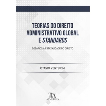 Teorias Do Direito Administrativo Global E Standards: Desafios à Estatalidade Do Direito