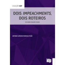 Dois Impeachments, Dois Roteiros: Os Casos Collor E Dilma