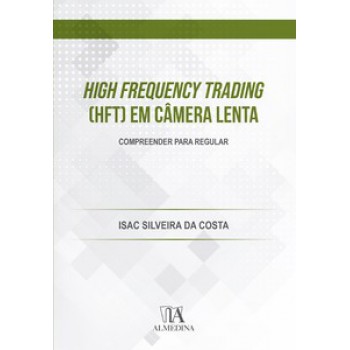 High Frequency Trading (hft) Em Câmera Lenta: Compreender Para Regular