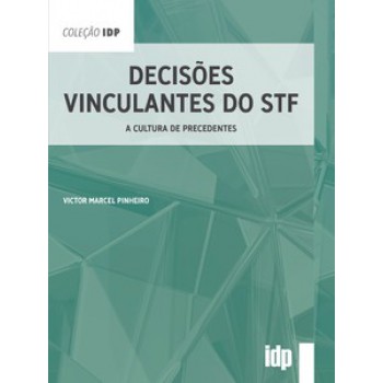 Decisões Vinculantes Do Stf: A Cultura De Precedentes