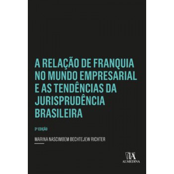 A Relação De Franquia No Mundo Empresarial E As Tendências Da Jurisprudência Brasileira