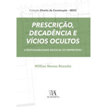 Prescrição, Decadência E Vícios Ocultos: A Responsabilidade Negocial Do Empreiteiro