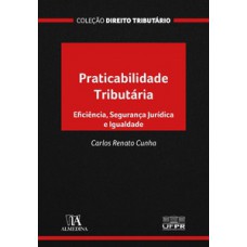 Praticabilidade Tributária: Eficiência, Segurança Jurídica E Igualdade