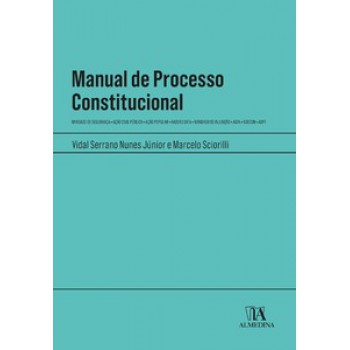 Manual De Processo Constitucional: Mandado De Segurança - Ação Civil Pública - Ação Popular - Habeas Data - Mandado De Injunção - Adin - Adecon - Adpf