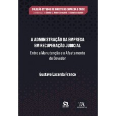 A Administração Da Empresa Em Recuperação Judicial: Entre A Manutenção E O Afastamento Do Devedor