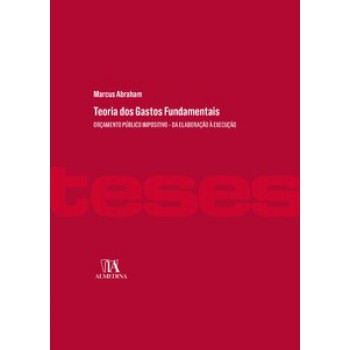 Teoria Dos Gastos Fundamentais: Orçamento Público Impositivo - Da Elaboração à Execução