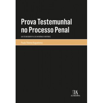 Prova Testemunhal No Processo Penal: Um Estudo Sobre Falsas Memórias E Mentiras