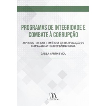 Programas De Integridade E Combate à Corrupção: Aspectos Teóricos E Empíricos Da Multiplicação Do Compliance Anticorrupção No Brasil