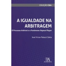 A Igualdade Na Arbitragem: O Processo Arbitral E O Fenômeno Repeat Player