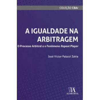 A Igualdade Na Arbitragem: O Processo Arbitral E O Fenômeno Repeat Player