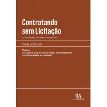 Contratando Sem Licitação: Contratação Direta Por Dispensa Ou Inexigibilidade - Lei Nº 14.133, De 1º De Abril De 2021 - Nmova Lei De Licitações - Lei Nº 13.303, De 30 De Junho De 2016 - Lei Das Estatais